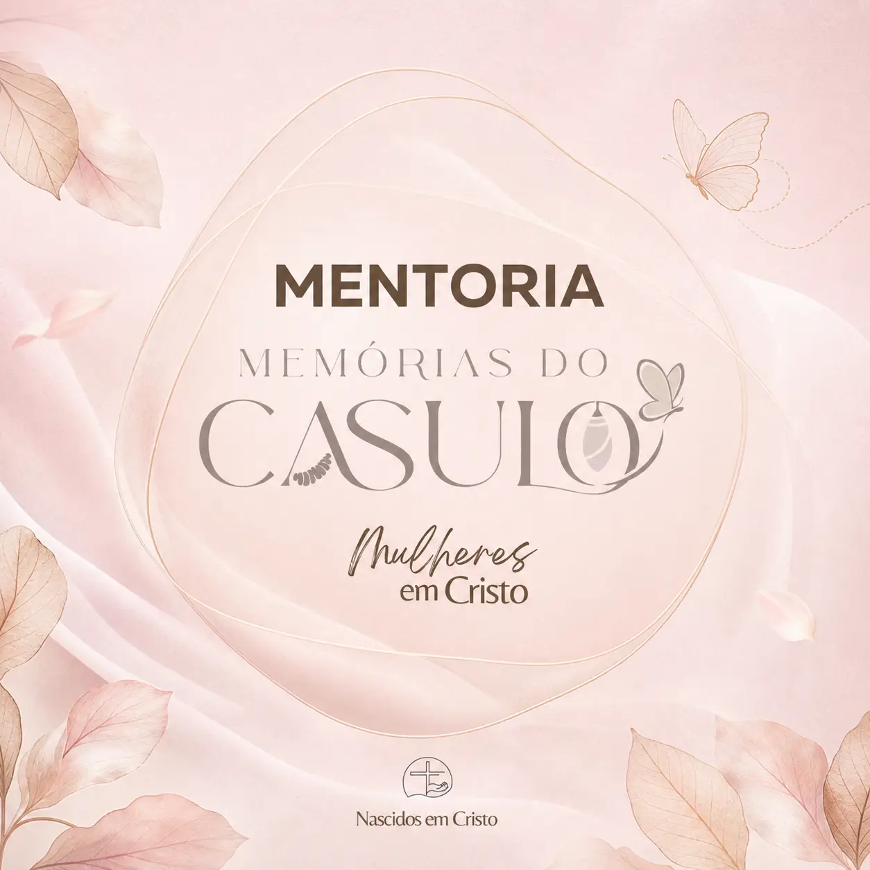 Mentoria Memórias do Casulo Mulheres Igreja Nascidos em Cristo
